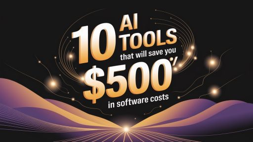 10 AI Tools That Will Save You $500/Month in Software Costs