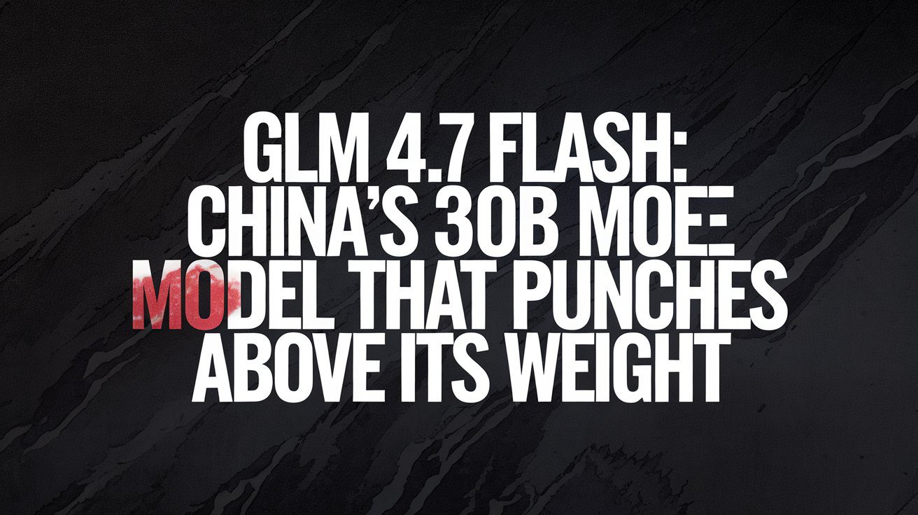 GLM 4.7 Flash: China’s 30B MoE Model That Punches Above Its Weight