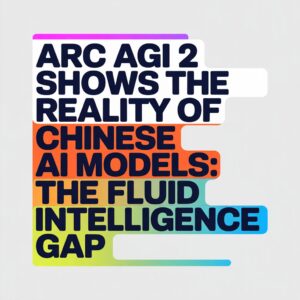 ARC AGI 2 Shows The Reality of Chinese AI Models: The Fluid Intelligence Gap