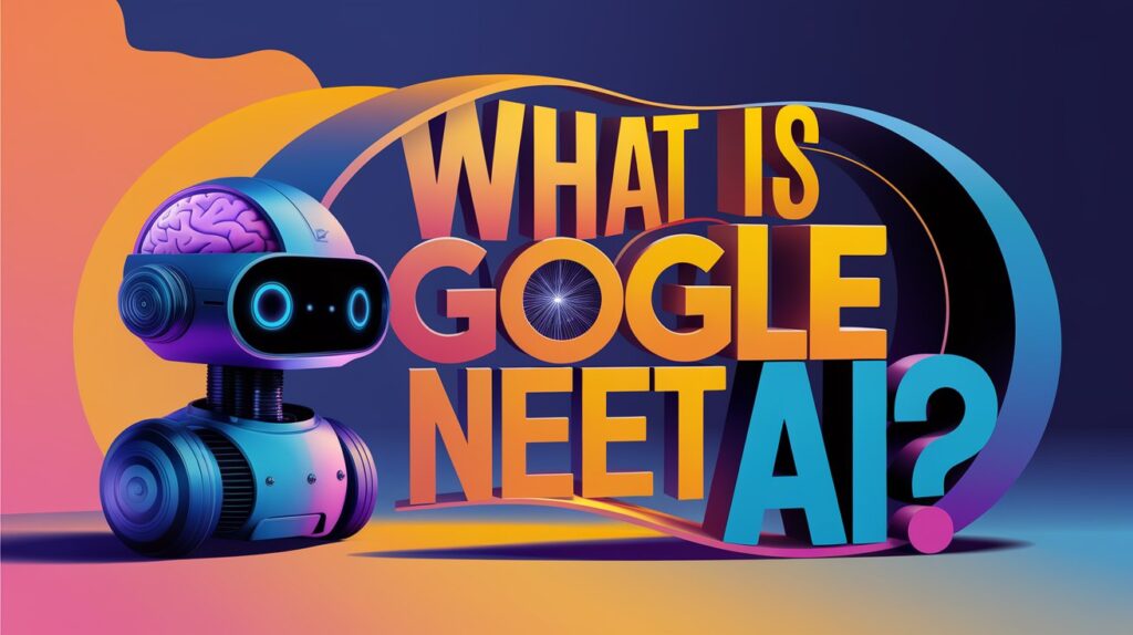 What Is Google NEET AI?
