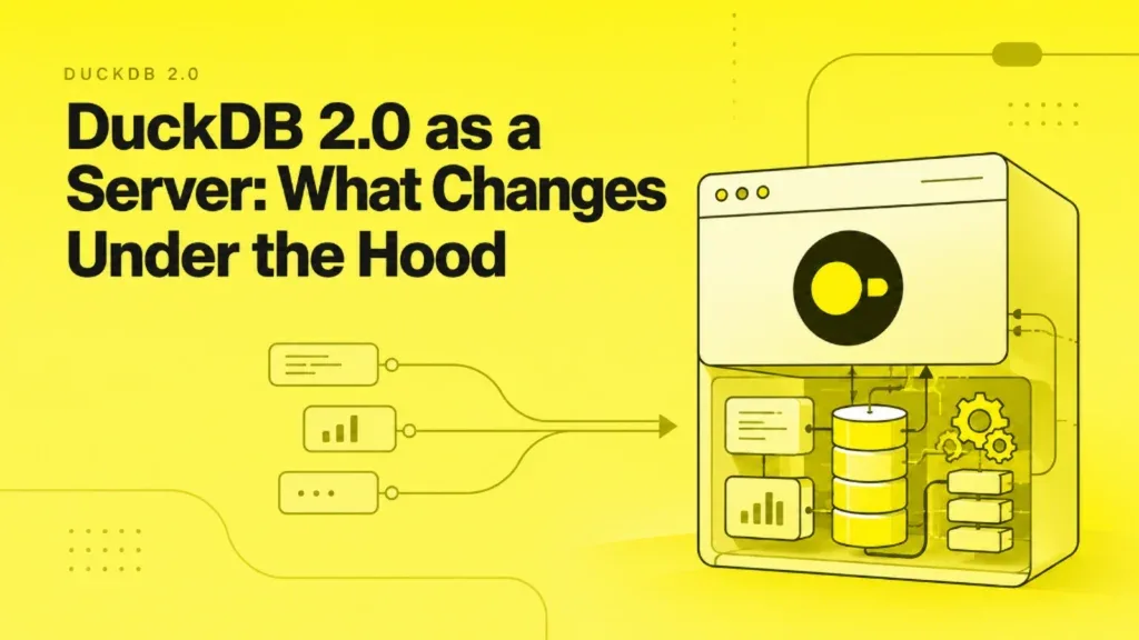 DuckDB 2.0 as a Server: What Changes Under the Hood