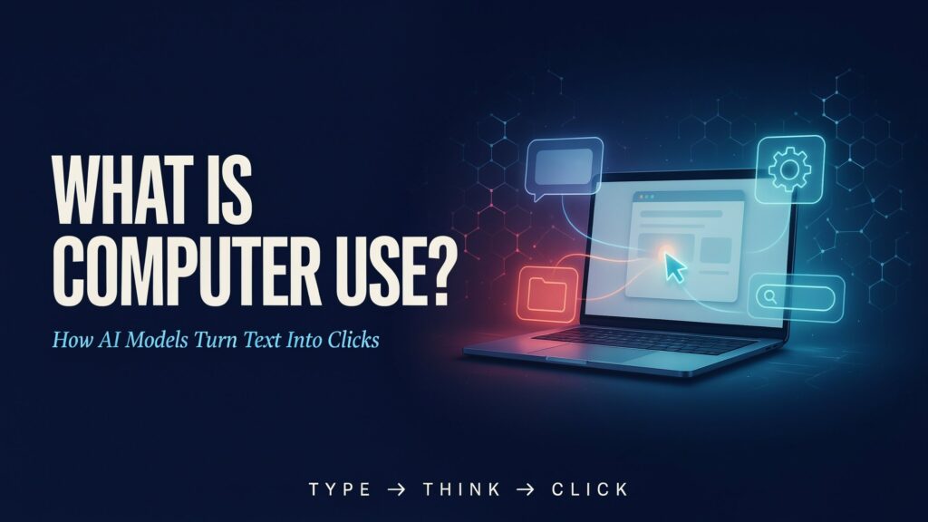 What Is Computer Use? How AI Models Turn Text Into Clicks