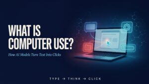 What Is Computer Use? How AI Models Turn Text Into Clicks